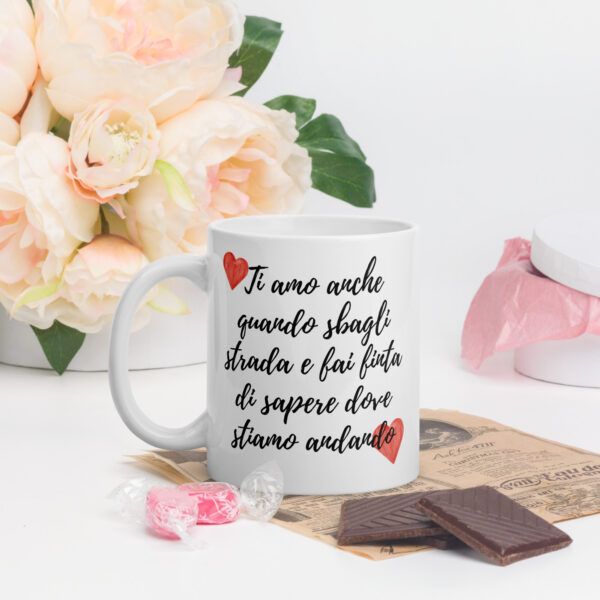 Tazza Mug San Valentino: "Ti amo anche quando sbagli strada e fai finta di sapere dove stiamo andando!" - immagine 2