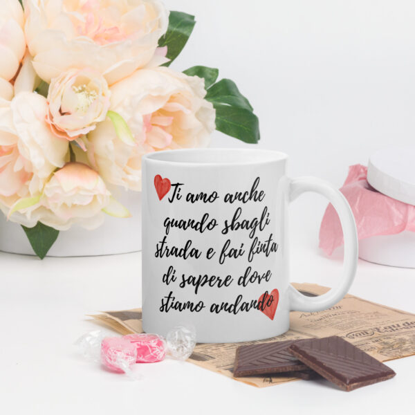 Tazza Mug San Valentino: "Ti amo anche quando sbagli strada e fai finta di sapere dove stiamo andando!" - immagine 3