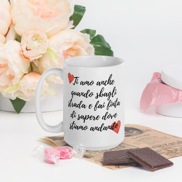 Tazza Mug San Valentino: "Ti amo anche quando sbagli strada e fai finta di sapere dove stiamo andando!" - immagine 5